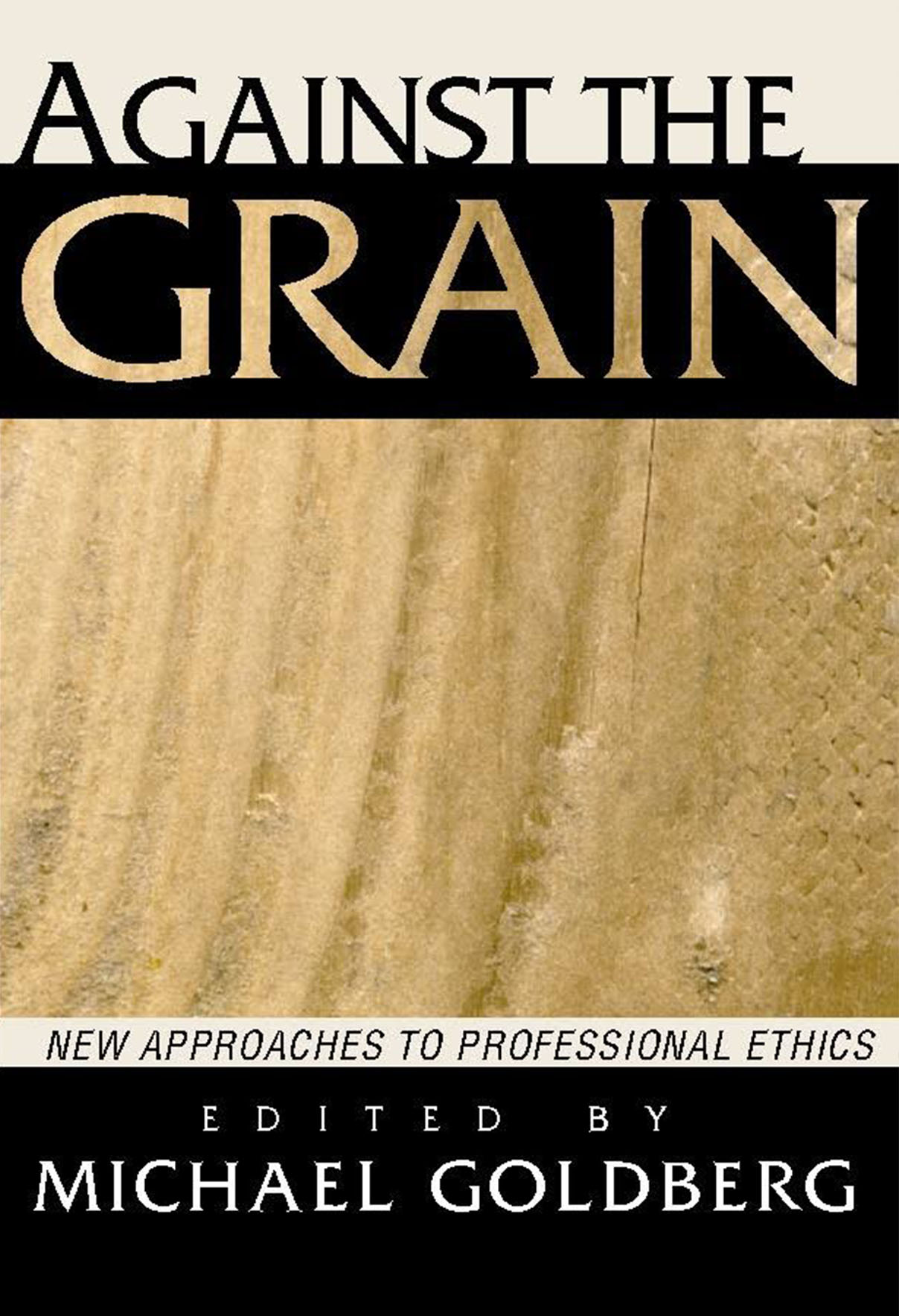 Against The Grain New Approach to Ethics Michael Goldberg